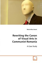 Rewriting the Canon of Visual Arts in Communist Romania. A Case Study