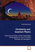 Christianity and Quantum Physics. Assessing the Fitness of the Copenhagen  Interpretation for Use in Christian Theology and  Apologetics