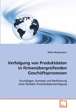 Verfolgung von Produktdaten in firmenuebergreifenden Geschaeftsprozessen. Grundlagen, Konzept und Realisierung einer flexiblen Produktdatenverfolgung