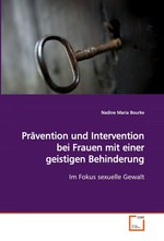 Praevention und Intervention bei Frauen mit einer geistigen Behinderung. Im Fokus sexuelle Gewalt