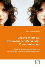 Der Typentest als Instrument der Marketing- Kommunikation. Gesundheitskommunikation im touristischen Kaufentscheidungsprozess