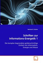 Schriften zur Informations-Energetik 1. Die komplex begruendete goldenschnittige Einheit von Information, Energie und Masse