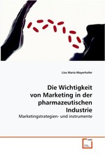 Die Wichtigkeit von Marketing in der  pharmazeutischen Industrie. Marketingstrategien- und instrumente