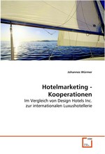 Hotelmarketing - Kooperationen. Im Vergleich von Design Hotels Inc. zur internationalen Luxushotellerie