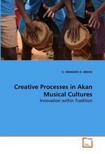 Creative Processes in Akan Musical Cultures. Innovation within Tradition