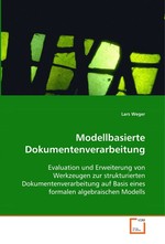 Modellbasierte Dokumentenverarbeitung. Evaluation und Erweiterung von Werkzeugen zur strukturierten Dokumentenverarbeitung auf Basis eines formalen algebraischen Modells