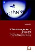 Krisenmanagement - Krisen-PR. Bewaeltigung von Krisen mit Hilfe des neuen Mediums Internet