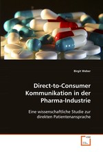 Direct-to-Consumer Kommunikation in der Pharma-Industrie. Eine wissenschaftliche Studie zur direkten Patientenansprache