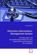 Klinisches Informations-Management-System. Anforderungen und Entscheidungsgrundlagen fuer eine  Implementierung am Beispiel der Anaesthesie