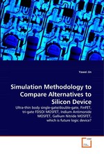 Simulation Methodology to Compare Alternatives to  Silicon Device. Ultra-thin body single-gate/double-gate,FinFET,tri- gate FDSOI MOSFET,Indium Antimonide MOSFET,Gallium  Nitride MOSFET,which is future logic device?