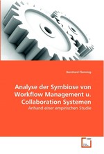 Analyse der Symbiose von Workflow Management u. Collaboration Systemen. anhand einer empirischen Studie