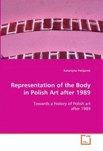 Representation of the Body in Polish Art after 1989. Towards a history of Polish art after 1989