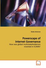 Powerscape of Internet Governance. How was global multistakeholderism invented in ICANN?