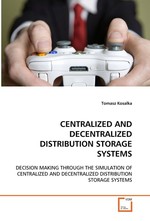 CENTRALIZED AND DECENTRALIZED DISTRIBUTION STORAGE SYSTEMS. DECISION MAKING THROUGH THE SIMULATION OF CENTRALIZED AND DECENTRALIZED DISTRIBUTION STORAGE SYSTEMS