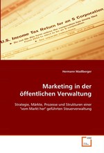 Marketing in der oeffentlichen Verwaltung. Strategie, Maerkte, Prozesse und Strukturen einer "vom Markt her" gefuehrten Steuerverwaltung