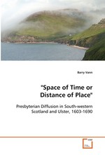 "Space of Time or Distance of Place". Presbyterian Diffusion in South-western Scotland and  Ulster, 1603-1690