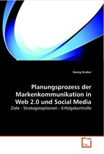 Planungsprozess der Markenkommunikation in Web 2.0 und Social Media. Ziele - Strategieoptionen - Erfolgskontrolle