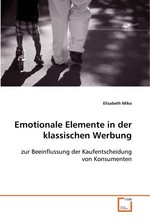 Emotionale Elemente in der klassischen Werbung. zur Beeinflussung der Kaufentscheidung von  Konsumenten