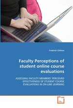 Faculty Perceptions of student online course  evaluations. ASSESSING FACULTY MEMBERS’ PERCEIVED EFFECTIVENESS  OF STUDENT COURSE EVALUATIONS IN ON-LINE LEARNING