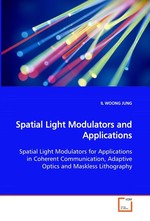 Spatial Light Modulators and Applications. Spatial Light Modulators for Applications in Coherent Communication, Adaptive Optics and Maskless Lithography