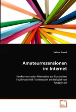 Amateurrezensionen im Internet. Konkurrenz oder Alternative zur klassischen Feuilletonkritik? Untersucht am Beispiel von Amazon.de