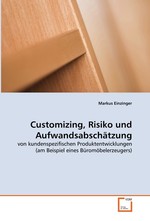 Customizing, Risiko und Aufwandsabschaetzung. von kundenspezifischen Produktentwicklungen (am  Beispiel eines Bueromoebelerzeugers)
