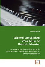 Selected Unpublished Vocal Music of Heinrich Schenker. A Study of the Dramatic and Poetic Implications of Incomplete Transferences of the Ursatzformen