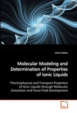 Molecular Modeling and Determination of Properties  of Ionic Liquids. Thermophysical and Transport Properties of Ionic  Liquids through Molecular Simulation and Force Field  Development