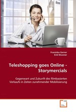 Teleshopping goes Online - Storymercials. Gegenwart und Zukunft des filmbasierten Verkaufs in Zeiten zunehmender Mobilisierung