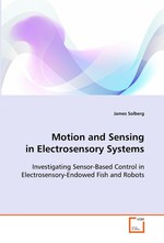 Motion and Sensing in Electrosensory Systems. Investigating Sensor-Based Control in Electrosensory-Endowed Fish and Robots