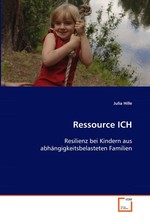 Ressource ICH. Resilienz bei Kindern aus abhaengigkeitsbelasteten Familien