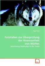 Fotofallen zur Ueberpruefung der Anwesenheit von Woelfen. Monitoring-Methoden in der Praxis