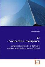 CI - Competitive Intelligence. Vergleich bestehender CI-Software und Konzepterstellung fuer ein CI-Portal