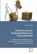 Optimierung  der Sendungsbildung  im Versandhandel. Mathematische Modellierung, Konstruktion unterer Schranken und algorithmische Umsetzung