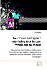 Touchtone and Speech Interfacing to a System, which one to choose. Comparing Speech Recognition and Touchtone Interfaces in channeling of communications between human and computers