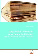 Ungarische Lehrbuecher ueber deutsche Literatur. Goethe - Darstellung zwischen 1949-1989