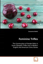 Feminine Trifles. The Construction of Gender Roles in Susan Glaspells Trifles and in Modern English and American Crime Stories