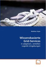 Wissensbasierte Grid-Services. in adaptiven, verteilten Logistik-Umgebungen