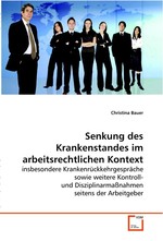 Senkung des Krankenstandes im arbeitsrechtlichen Kontext. insbesondere Krankenrueckkehrgespraeche sowie weitere Kontroll- und Disziplinarmassnahmen seitens der Arbeitgeber