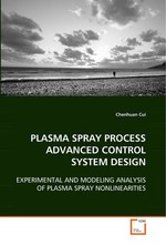 PLASMA SPRAY PROCESS ADVANCED CONTROL SYSTEM DESIGN. EXPERIMENTAL AND MODELING ANALYSIS OF PLASMA SPRAY NONLINEARITIES