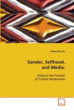 Gender, Selfhood, and Media:. Hatay in the Context of Turkish Modernities