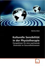 Kulturelle Sensibilitaet in der Physiotherapie. Perspektiven fuer eine wachsende Diversitaet im Gesundheitswesen