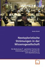 Neotayloristische Stroemungen in der Wissensgesellschaft. Die Bedeutung IT - gestuetzter Formen der Arbeitsorganisation am Beispiel der CATI Marktforschung