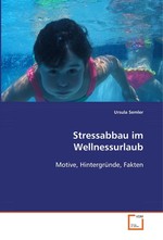 Stressabbau im Wellnessurlaub. Motive, Hintergruende, Fakten