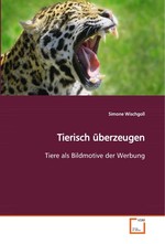 Tierisch ueberzeugen. Tiere als Bildmotive der Werbung