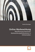 Online Werbewirkung. Beeinflussung klassischer Werbewirkungsdimensionen in Onlinemedien