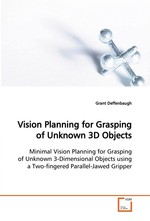 Vision Planning for Grasping of Unknown 3D Objects. Minimal Vision Planning for Grasping of Unknown 3-Dimensional Objects using a Two-fingered Parallel-Jawed Gripper