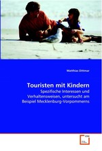 Touristen mit Kindern. Spezifische Interessen und Verhaltensweisen, untersucht am Beispiel Mecklenburg-Vorpommerns