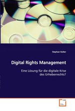 Digital Rights Management. Eine Loesung fuer die digitale Krise des Urheberrechts?