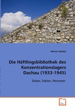 Die Haeftlingsbibliothek des Konzentrationslagers Dachau (1933-1945). Daten, Fakten, Personen